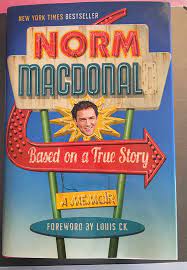Based On A True Story: A Memoir by Norm Macdonald
