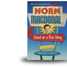 Based On A True Story: A Memoir by Norm Macdonald